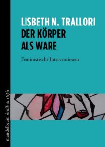 lisbeth-n-trallori-der-koerper-als-ware-feministische-interventionen